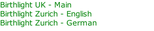 Birthlight UK - Main Birthlight Zurich - English  Birthlight Zurich - German